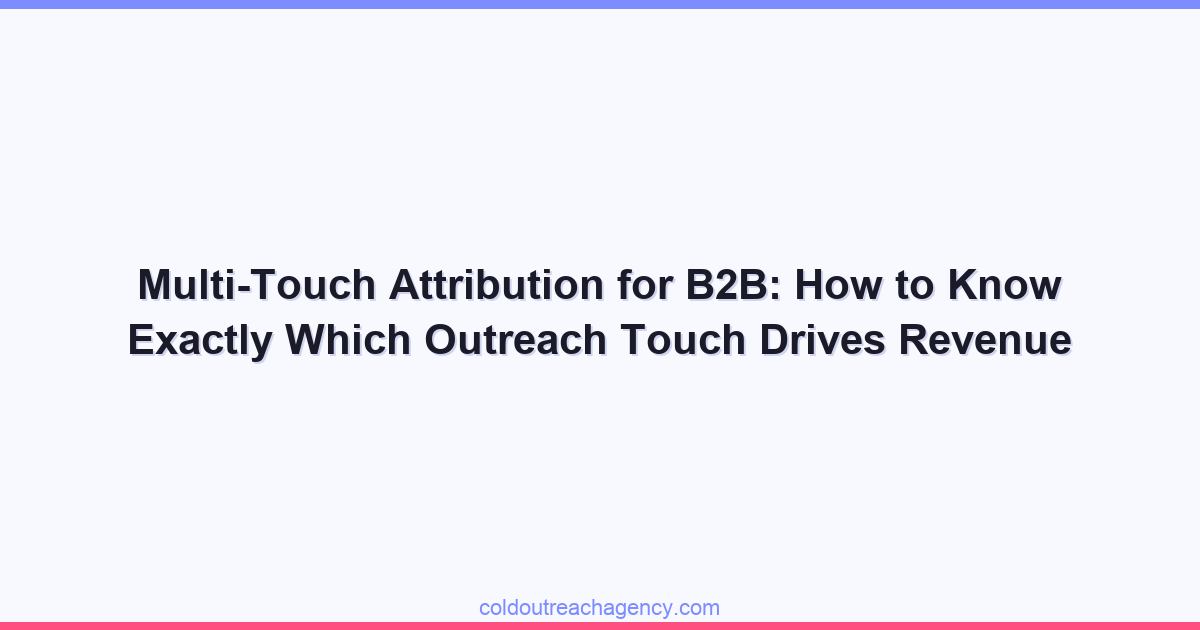Multi-Touch Attribution for B2B: How to Know Exactly Which Outreach Touch Drives Revenue