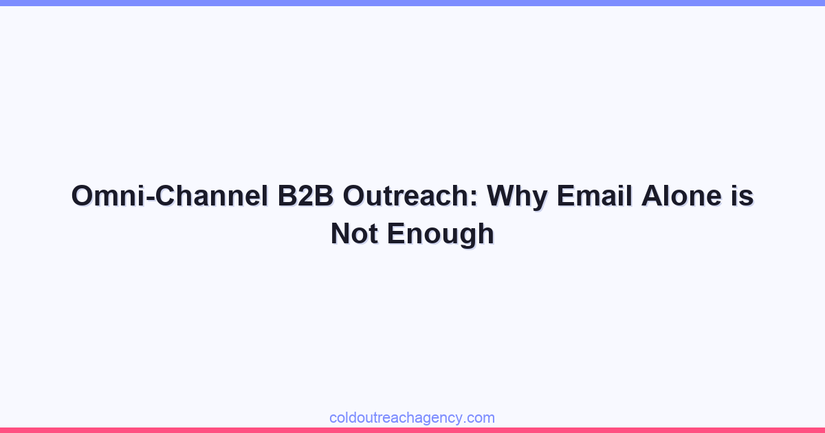 Omni-Channel B2B Outreach: Why Email Alone is Not Enough