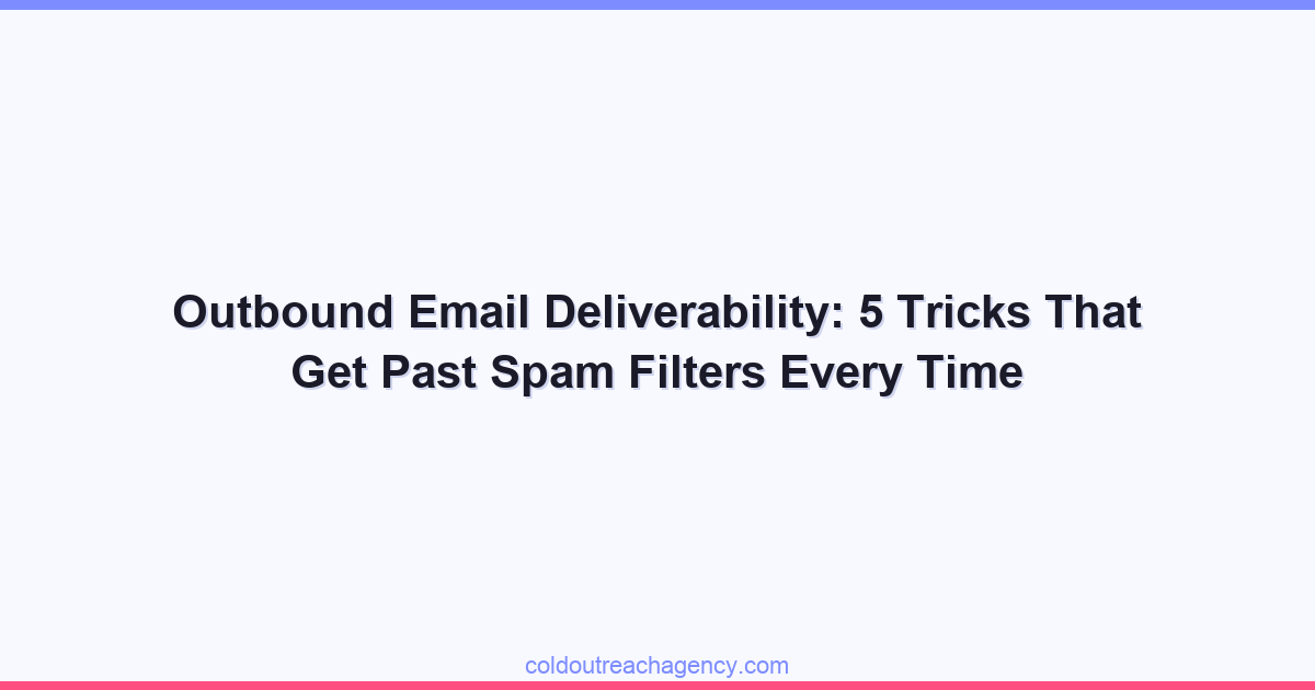 Outbound Email Deliverability: 5 Tricks That Get Past Spam Filters Every Time