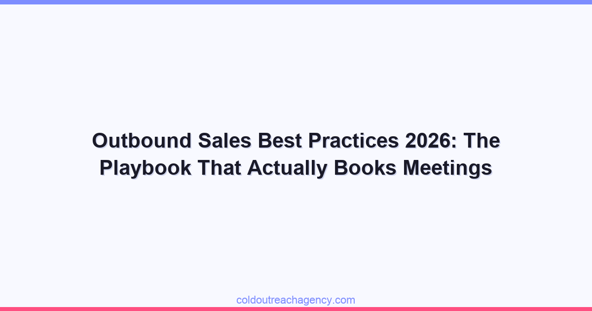Outbound Sales Best Practices 2026: The Playbook That Actually Books Meetings