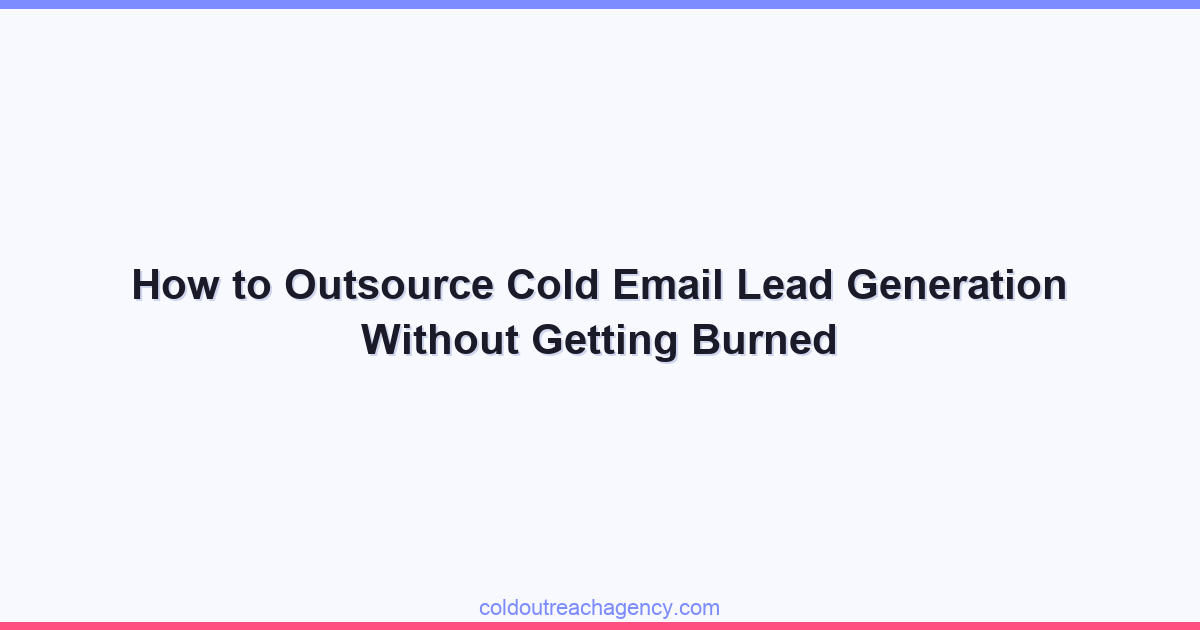 How to Outsource Cold Email Lead Generation Without Getting Burned