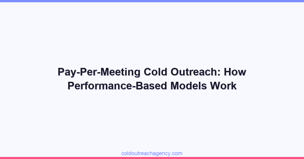 Pay-Per-Meeting Cold Outreach: How Performance-Based Models Work