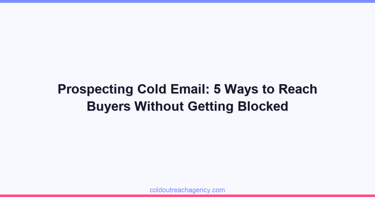 Prospecting Cold Email: 5 Ways to Reach Buyers Without Getting Blocked