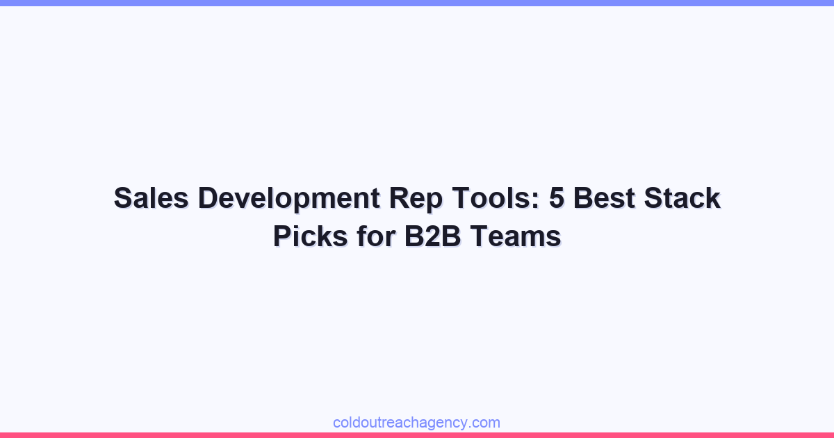 Sales Development Rep Tools: 5 Best Stack Picks for B2B Teams