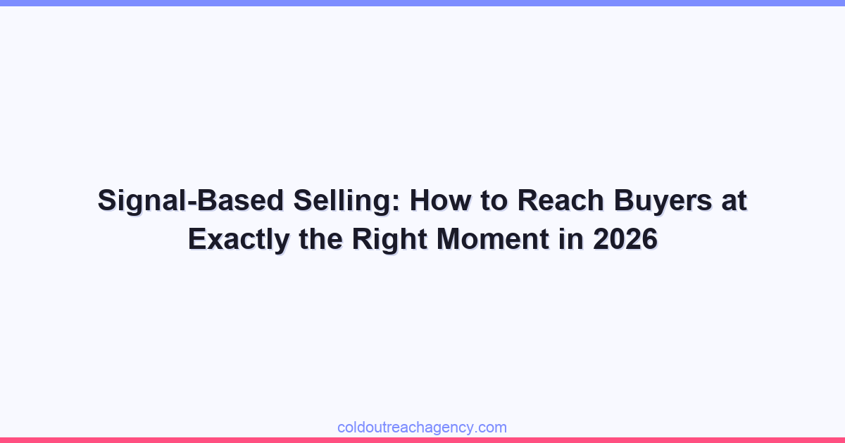 Signal-Based Selling: How to Reach Buyers at Exactly the Right Moment in 2026