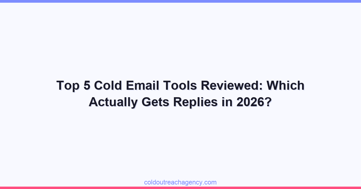 Top 5 Cold Email Tools Reviewed: Which Actually Gets Replies in 2026?
