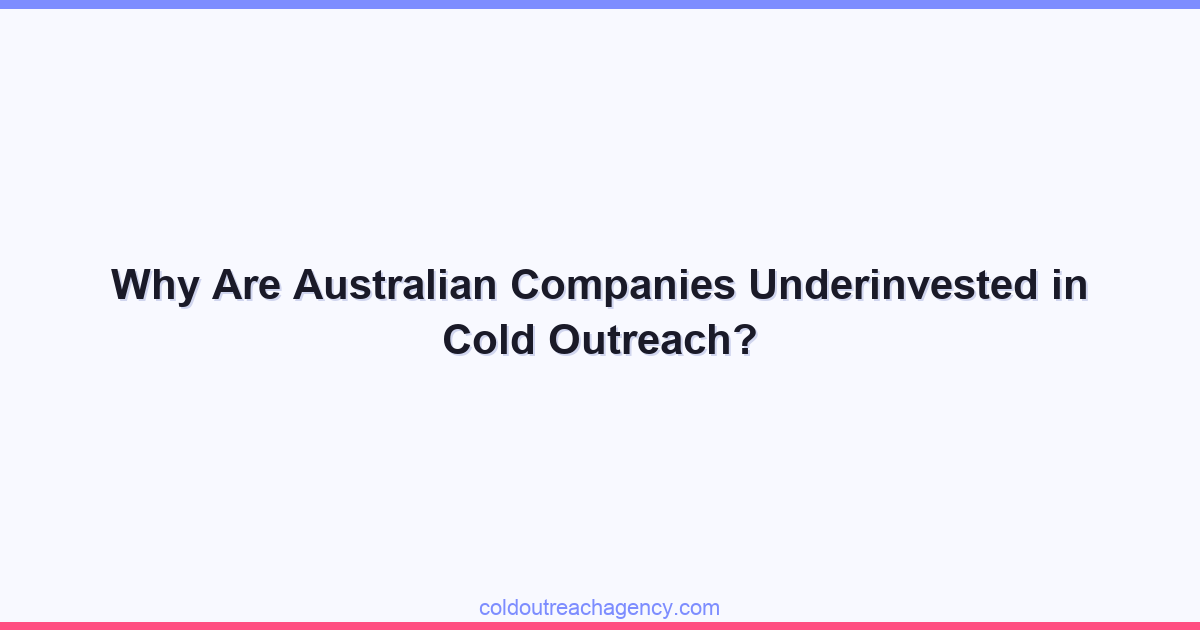 Why Are Australian Companies Underinvested in Cold Outreach?