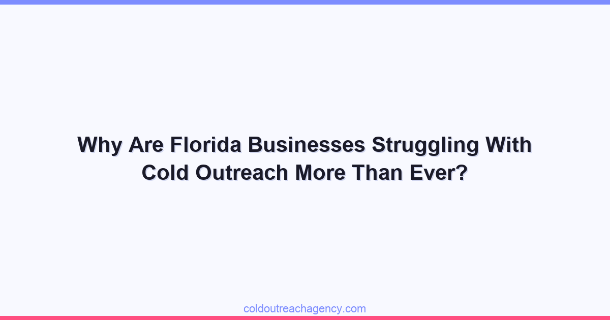 Why Are Florida Businesses Struggling With Cold Outreach More Than Ever?