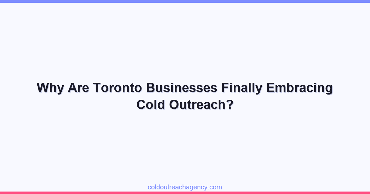 Why Are Toronto Businesses Finally Embracing Cold Outreach?