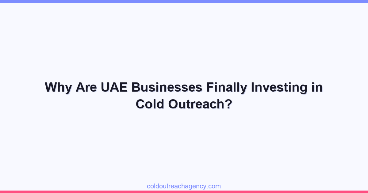 Why Are UAE Businesses Finally Investing in Cold Outreach?