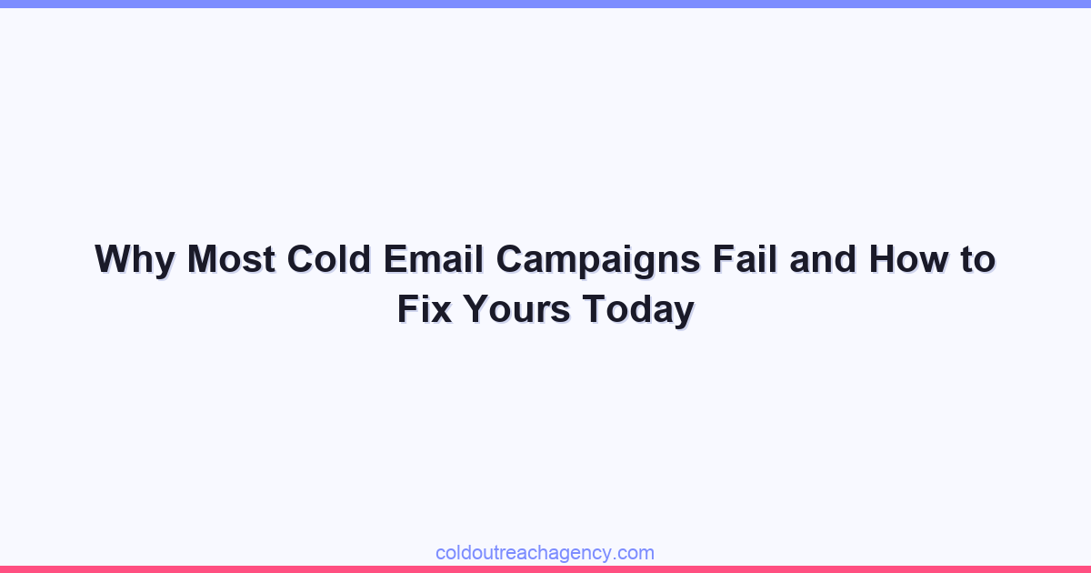 Why Most Cold Email Campaigns Fail and How to Fix Yours Today